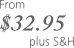 From $32.95 plus S&H